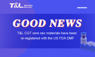 【Blockbuster】T&L CGT core raw materials have been re-registered with the US FDA DMFNew Blog Post